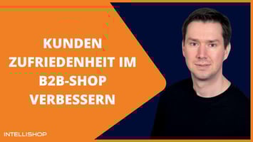 Kundenzufriedenheit im B2B Shop verbessern CX & CRM